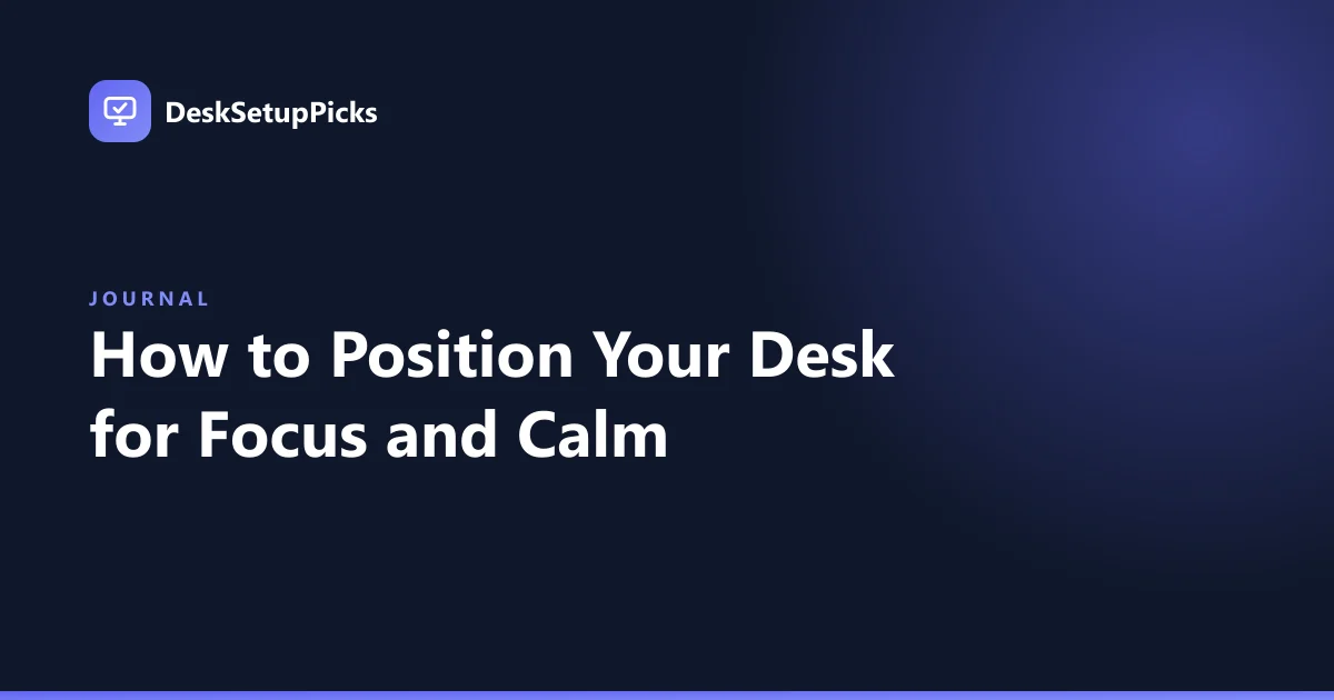 How to Position Your Desk for Focus and Calm