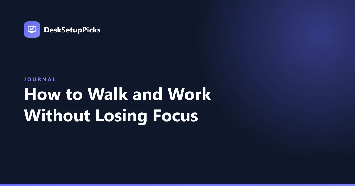 How to Walk and Work Without Losing Focus