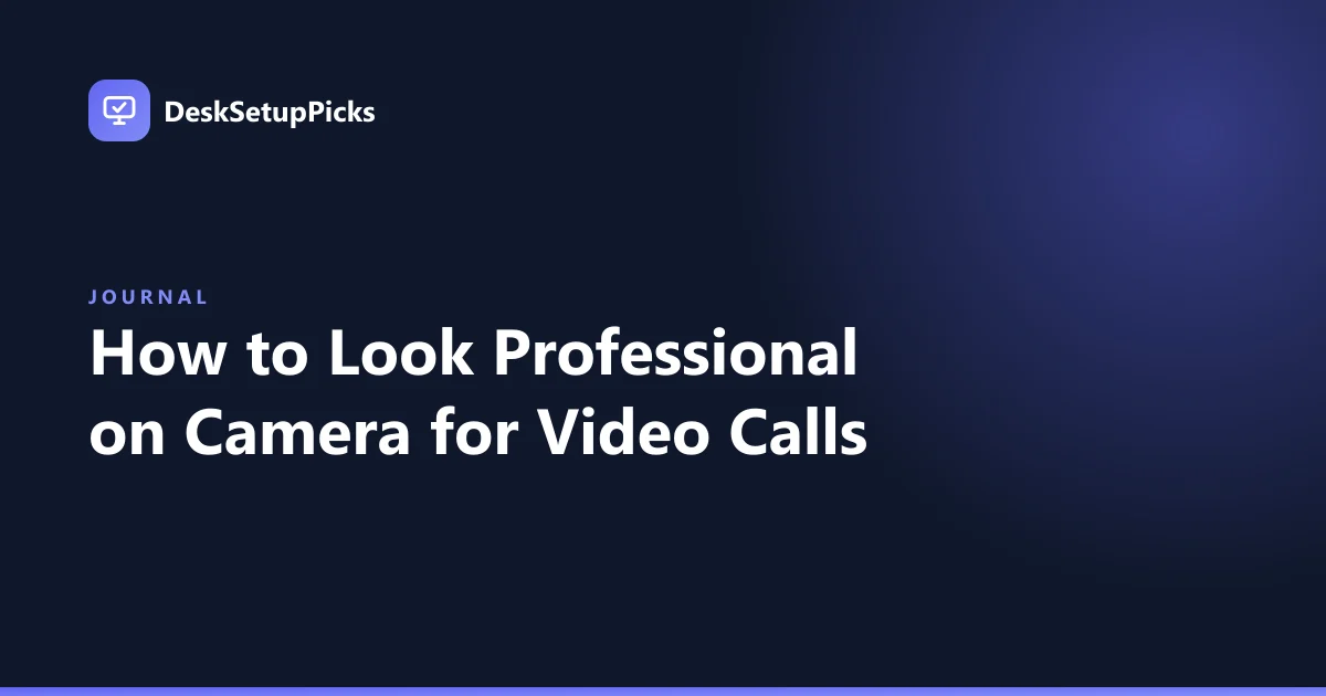 How to Look Professional on Camera for Video Calls