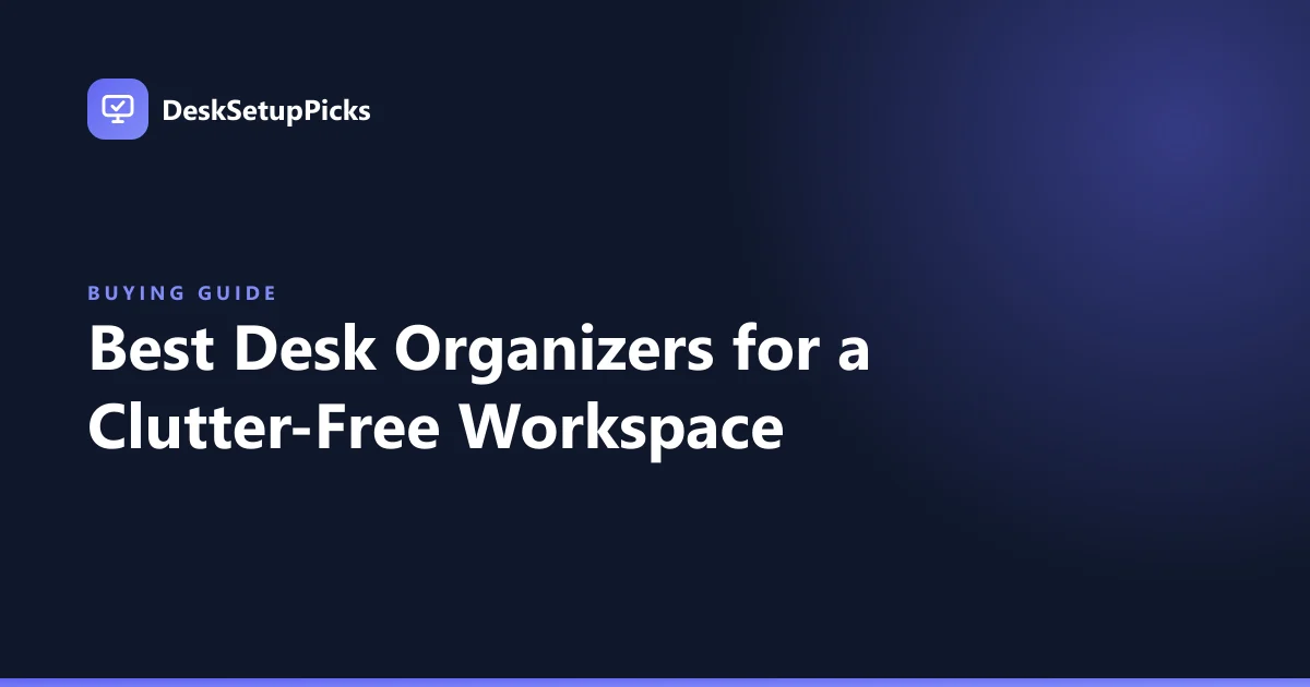 Best Desk Organizers for a Clutter-Free Workspace