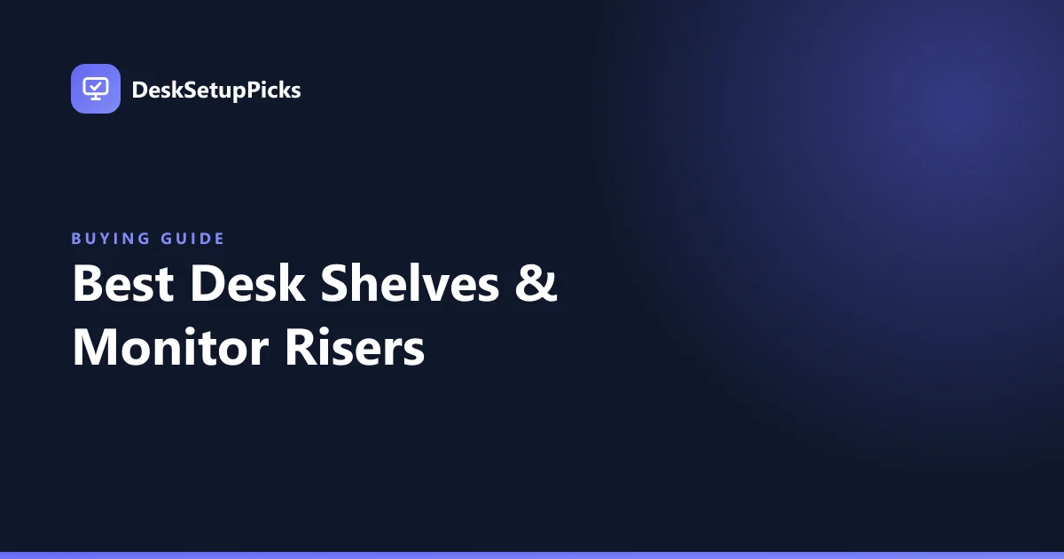 Best Desk Shelves & Monitor Risers