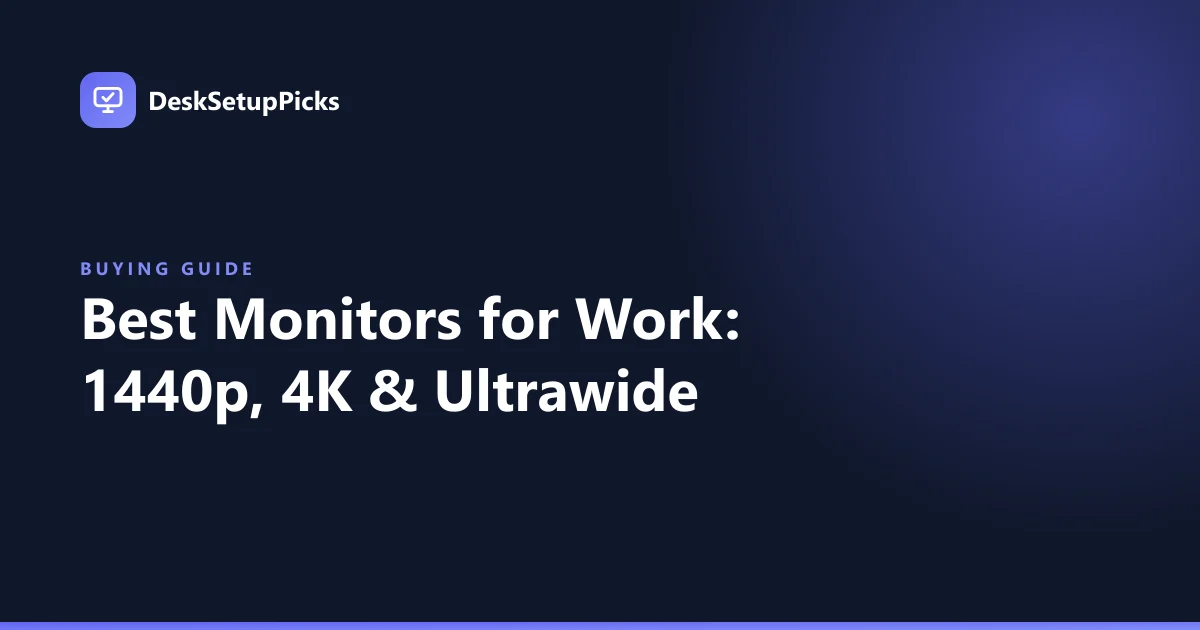 Best Monitors for Work: 1440p, 4K & Ultrawide